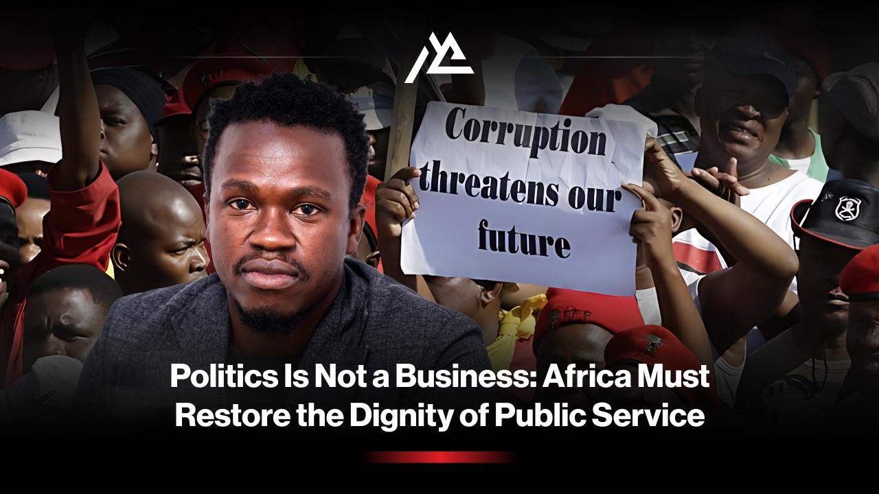 Politics Is Not a Business: Africa Must Restore the Dignity of Public Service