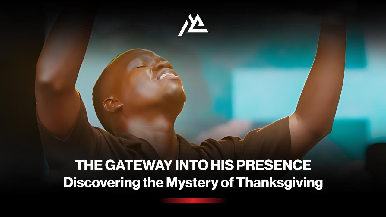 THE GATEWAY INTO HIS PRESENCE