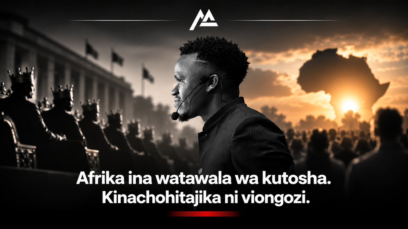 Afrika Ina Watawala Wakutosha. Kinaachohitajika ni Viongozi.